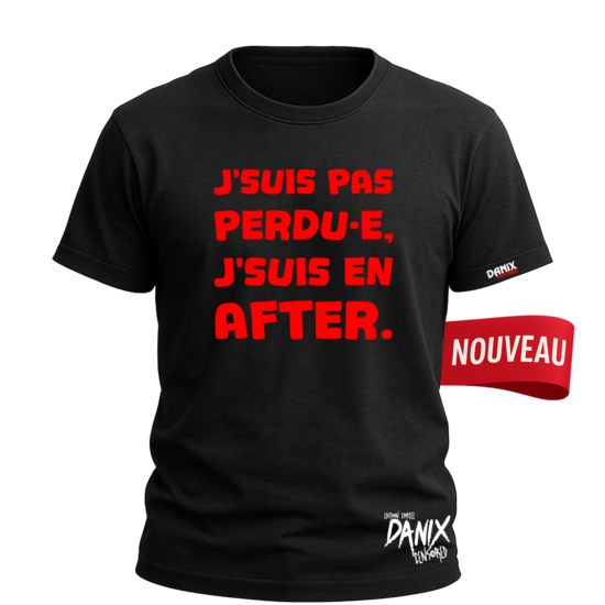 Tshirt J’suis pas perdu(e) j’suis en after [DANIX CENSORED]